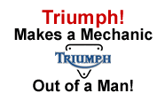 Logo: Triumph, Makes a mechanic out of a man